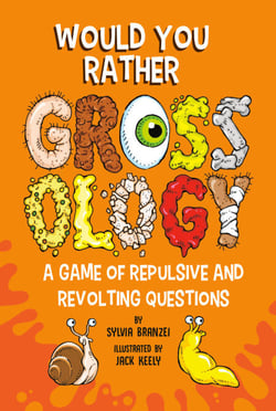 Would You Rather Grossology - A Game of Repulsive and Revolting Questions