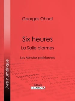 Six heures : La Salle d'armes - Les Minutes parisiennes