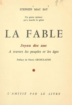 La fable, un genre mineur qu'a touché le génie - Joyau des ans à travers les peuples et les âges. La fable française et étrangère : conte enchâssé, fictions chantantes, facettes d'apologues