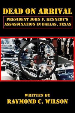 Dead on Arrival: President John F. Kennedy's Assassination in Dallas, Texas
