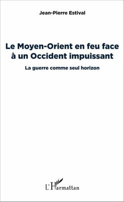 Le Moyen-Orient en feu face à un Occident impuissant - La guerre comme seul horizon