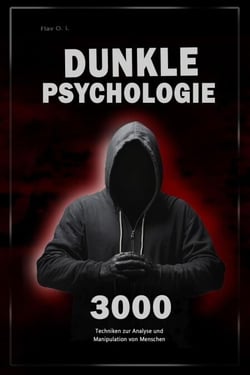 Dunkle Psychologie: 3000 Techniken zur Analyse und Manipulation von Menschen   -  Meistere die dunkle Psychologie: Techniken der Manipulation, Persuasion, Körpersprache und Verführung