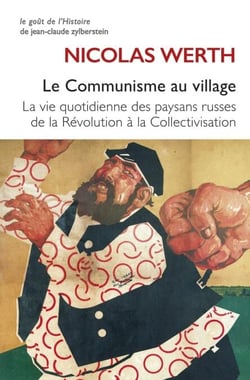 Le Communisme au village - Vie quotidienne des paysans russes de la Révolution à la Collectivisation