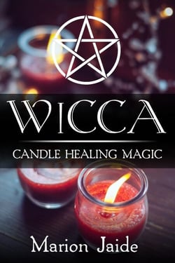 Wicca: Candle Healing Magic - Wicca Healing Magic for Beginners, #3