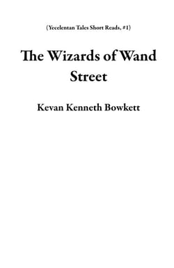The Wizards of Wand Street - Yecelentan Tales Short Reads, #1