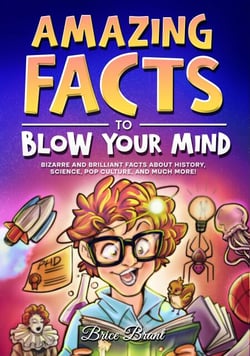 Amazing Facts to Blow Your Mind : Bizarre and Brilliant Facts about History, Science, Pop Culture, and much more!