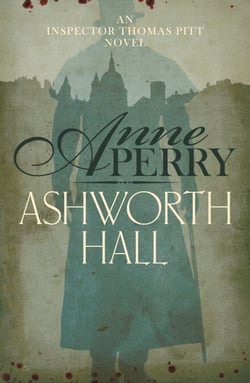 Ashworth Hall (Thomas Pitt Mystery, Book 17) - Politics and murder entwine in Victorian London