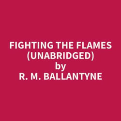 Fighting the Flames (Unabridged)