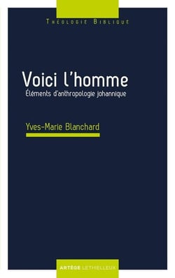 Voici l'homme - Eléments d'anthropologie johannique