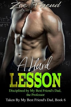 A Hard Lesson: Disciplined By My Best Friend's Dad, The Professor - Taken by My Best Friend's Dad, #6