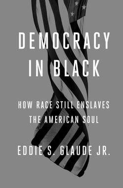 Democracy in Black - How Race Still Enslaves the American Soul