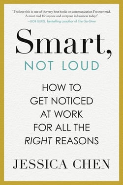 Smart, Not Loud - How to Get Noticed at Work for All the Right Reasons