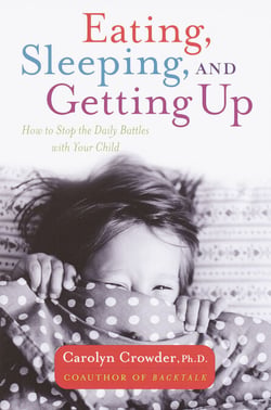 Eating, Sleeping, and Getting Up - How to Stop the Daily Battles with Your Child