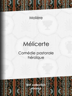 Mélicerte - Comédie pastorale héroïque