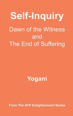 Self-Inquiry - Dawn of the Witness and the End of Suffering - AYP Enlightenment Series, #7