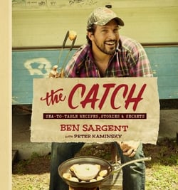 The Catch - Sea-to-Table Recipes, Stories &amp; Secrets: A Cookbook
