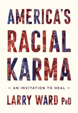 America's Racial Karma - An Invitation to Heal