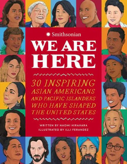 We Are Here - 30 Inspiring Asian Americans and Pacific Islanders Who Have Shaped the United States