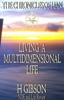Chronicles of Han: Living a Multidimensional Life: Section 1: Near Death Experience, Life Review,  Aftermath - The Chronicles of Han, #10