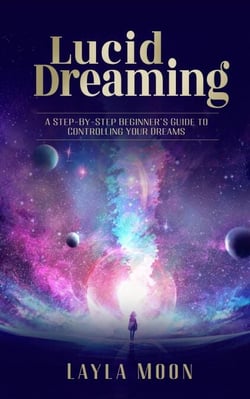 Lucid Dreaming: A Step-By-Step Beginners Guide to Controlling Your Dreams - Spiritual Growth, #1