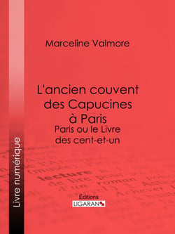 L'ancien couvent des Capucines à Paris - Souvenirs de l'atelier d'un peintre - Paris ou le Livre des cent-et-un