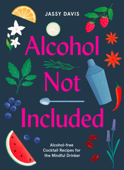Alcohol Not Included - Alcohol-free Cocktails for the Mindful Drinker