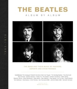 The Beatles - Album by Album - The Beatles - The Fab Four - by insiders, experts &amp; eyewitnesses