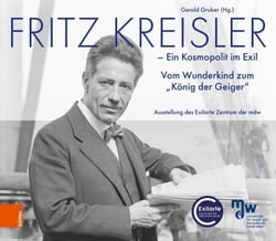 Fritz Kreisler - Ein Kosmopolit im Exil. Vom Wunderkind zum "König der Geiger"