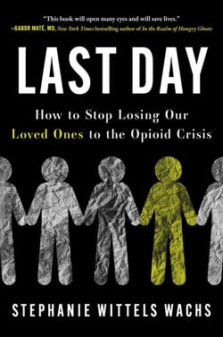 Last Day - How to Stop Losing Our Loved Ones to the Opioid Crisis
