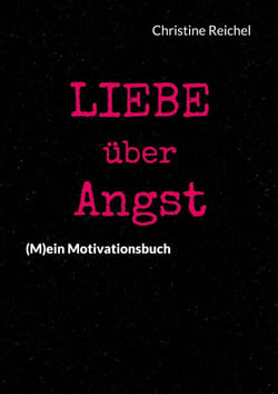 Liebe über Angst - (M)ein Motivationsbuch