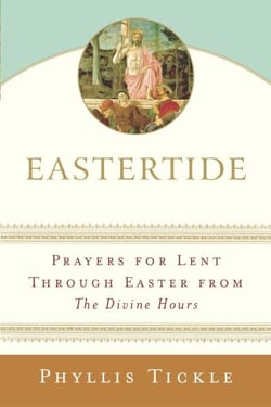 Eastertide - Prayers for Lent Through Easter from The Divine Hours
