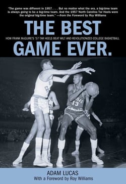 Best Game Ever - How Frank Mcguire's '57 Tar Heels Beat Wilt And Revolutionized College Basketball
