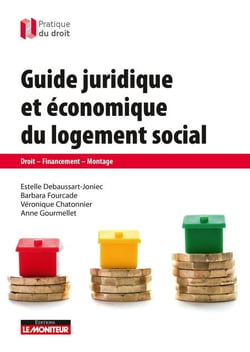 Guide juridique et économique du logement social - Droit, financement, montage