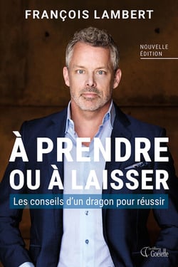 À prendre ou à laisser - Les conseils d'un dragon pour réussir