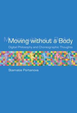 Moving without a Body - Digital Philosophy and Choreographic Thoughts