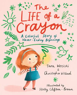 The Life of a Crayon - A Colorful Story of Never-Ending Beginnings