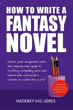 How To Write A Fantasy Novel: Unlock Your Imagination With This Step-By-Step Guide To Crafting Compelling Plots And Memorable Characters - How To Write A Winning Fiction Book Outline