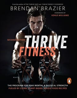 Thrive Fitness - The Program for Peak Mental &amp; Physical Strength Fueled by Clean, Plant-Based, Whole Food Recipes