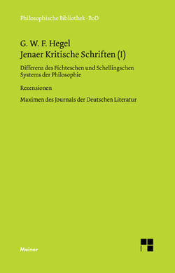 Jenaer Kritische Schriften (I) - Differenz des Fichteschen und Schellingschen Systems der Philosophie. Rezensionen aus der Erlanger Literatur-Zeitung. Maximen des Journals der Deutschen Literatur