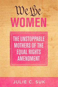 We the Women - The Unstoppable Mothers of the Equal Rights Amendment