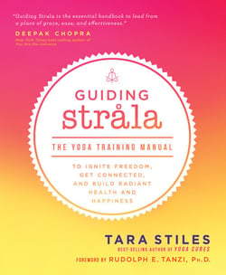 Guiding Strala - The Yoga Training Manual to Ignite Freedom, Get Connected, and Build Radiant Health and Happiness