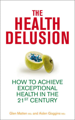 The Health Delusion - How to Achieve Exceptional Health in the 21st Century