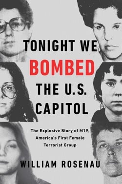 Tonight We Bombed the U.S. Capitol - The Explosive Story of M19, America's First Female Terrorist Group