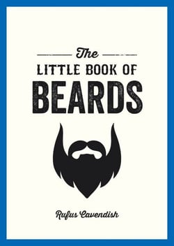 The Little Book of Beards - Grooming Tips, Style Advice and Fascinating Facts for Those with a Fondness for Facial Hair
