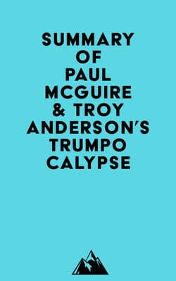 Summary of Paul McGuire &amp; Troy Anderson's Trumpocalypse