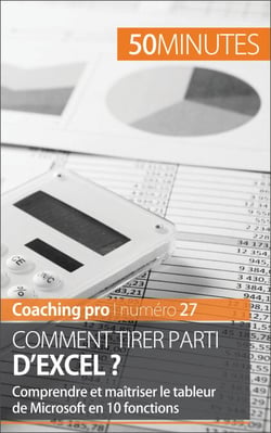 Comment tirer parti d'Excel ? - Comprendre et maîtriser le tableur de Microsoft en 10 fonctions