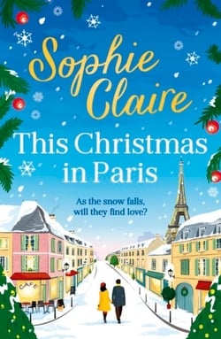 This Christmas in Paris - A heartwarming, cosy, romantic and festive Christmas romance for 2024 - hilarious and full of love