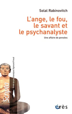 L'ange, le fou, le savant et le psychanalyste - Une affaire de pensées