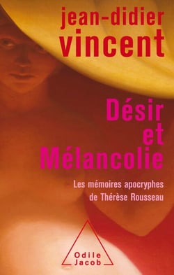 Désir et Mélancolie - Les Mémoires apocryphes de Thérèse Rousseau