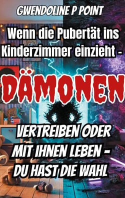 Wenn die Pubertät ins Kinderzimmer einzieht. - Dämonen vertreiben oder mit ihnen leben, du hast die Wahl